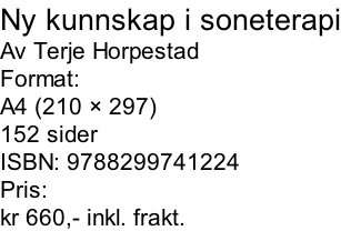Ny kunnskap i soneterapi Av Terje Horpestad Format: A4 (210 × 297) 152 sider ISBN: 9788299741224 Pris: kr 660,- inkl. frakt.