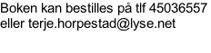 Boken kan bestilles på tlf 45036557  eller terje.horpestad@lyse.net