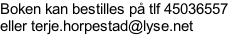 Boken kan bestilles på tlf 45036557  eller terje.horpestad@lyse.net